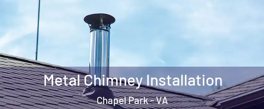 Metal Chimney Installation Chapel Park - VA