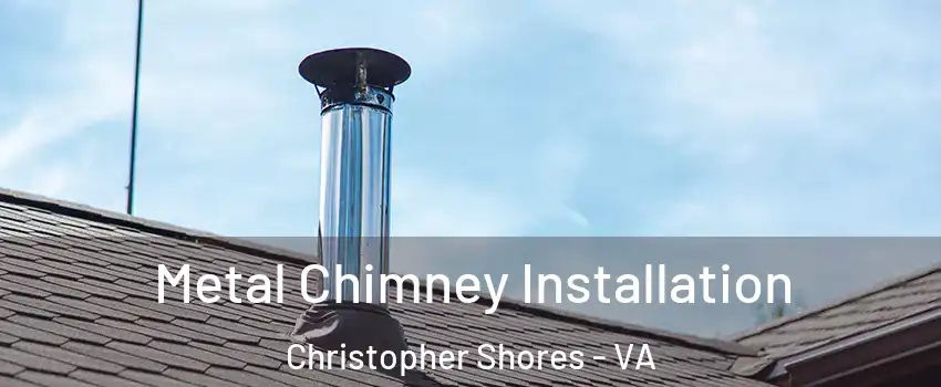 Metal Chimney Installation Christopher Shores - VA