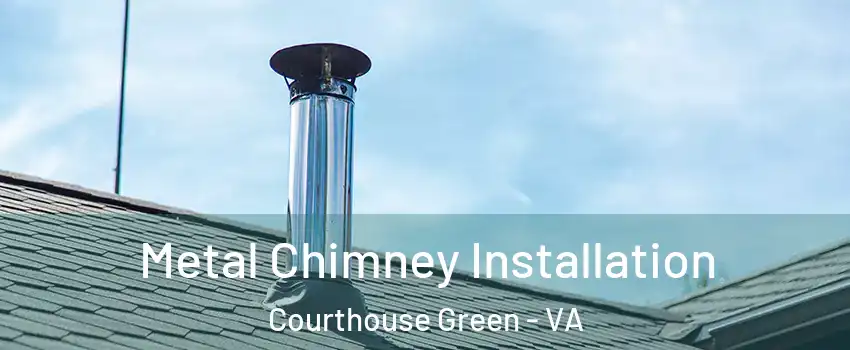 Metal Chimney Installation Courthouse Green - VA