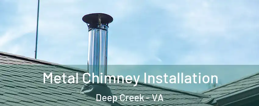 Metal Chimney Installation Deep Creek - VA