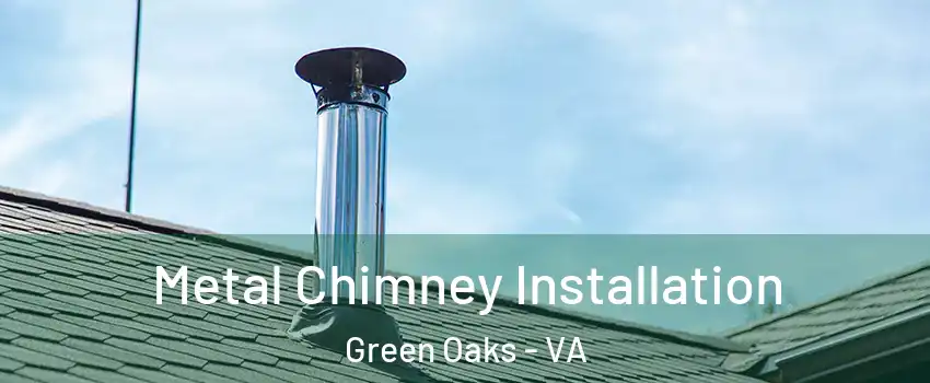 Metal Chimney Installation Green Oaks - VA
