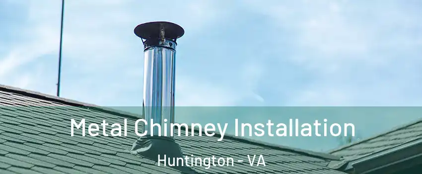 Metal Chimney Installation Huntington - VA