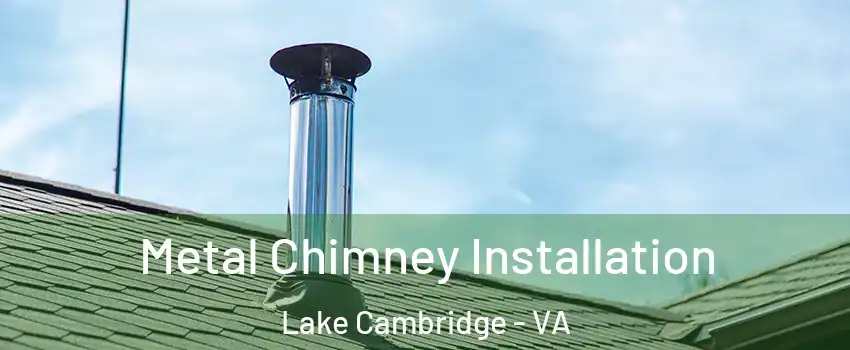 Metal Chimney Installation Lake Cambridge - VA