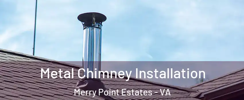 Metal Chimney Installation Merry Point Estates - VA