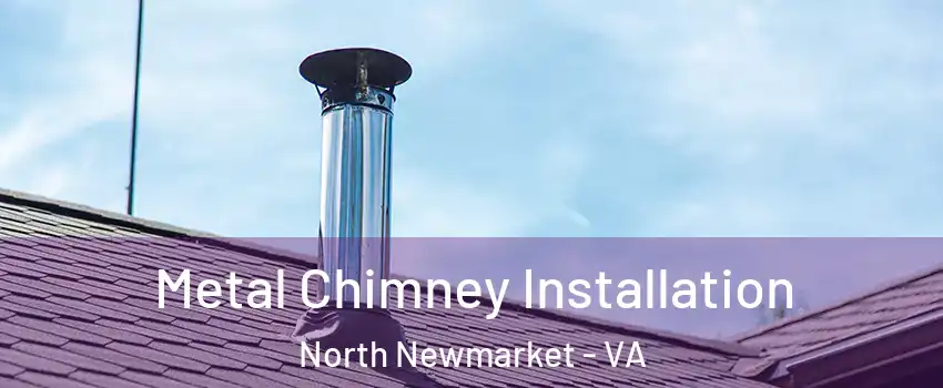 Metal Chimney Installation North Newmarket - VA