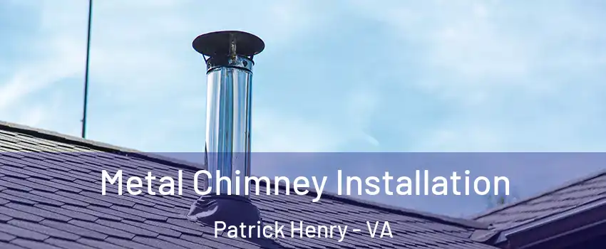 Metal Chimney Installation Patrick Henry - VA