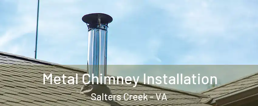 Metal Chimney Installation Salters Creek - VA