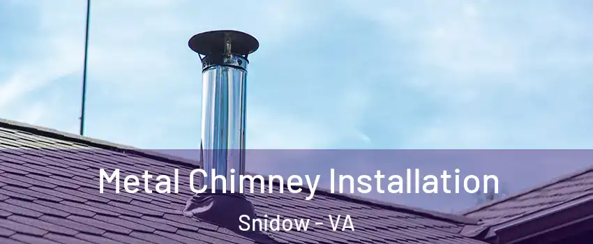 Metal Chimney Installation Snidow - VA