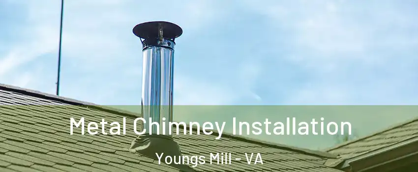 Metal Chimney Installation Youngs Mill - VA