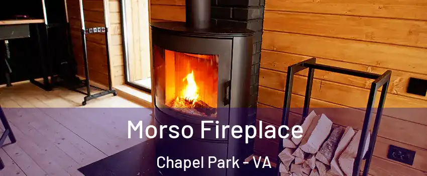Morso Fireplace Chapel Park - VA