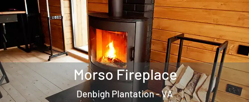 Morso Fireplace Denbigh Plantation - VA
