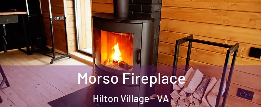 Morso Fireplace Hilton Village - VA