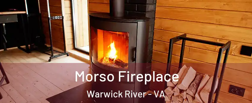 Morso Fireplace Warwick River - VA