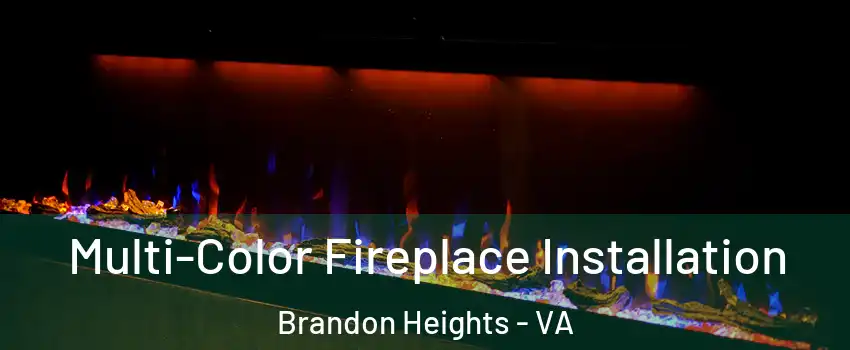 Multi-Color Fireplace Installation Brandon Heights - VA
