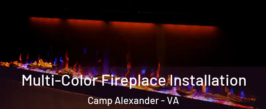 Multi-Color Fireplace Installation Camp Alexander - VA