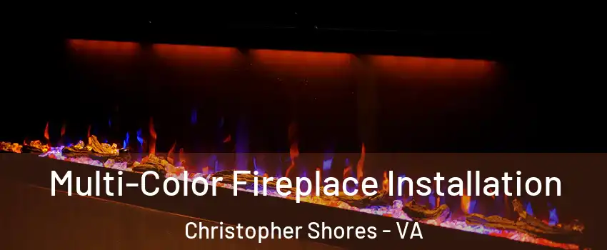 Multi-Color Fireplace Installation Christopher Shores - VA