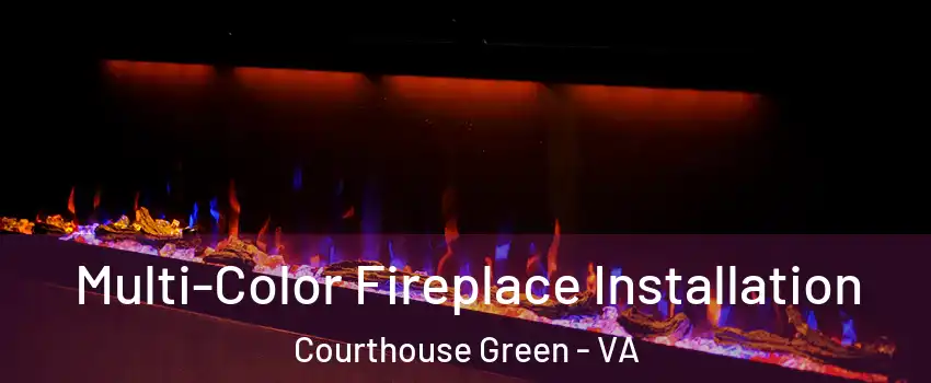 Multi-Color Fireplace Installation Courthouse Green - VA