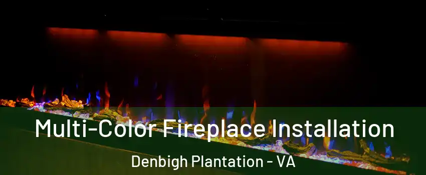 Multi-Color Fireplace Installation Denbigh Plantation - VA