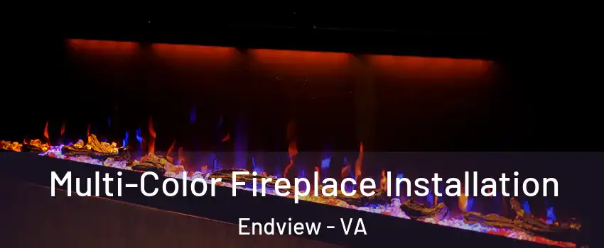 Multi-Color Fireplace Installation Endview - VA