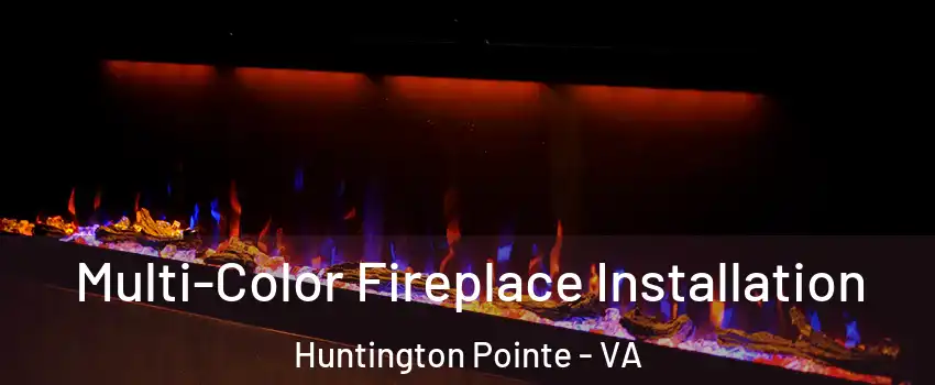 Multi-Color Fireplace Installation Huntington Pointe - VA