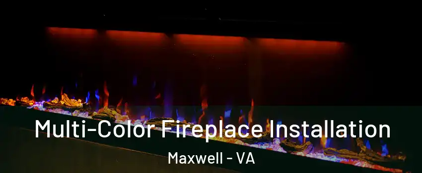 Multi-Color Fireplace Installation Maxwell - VA