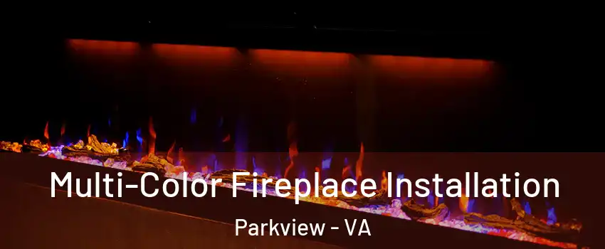 Multi-Color Fireplace Installation Parkview - VA