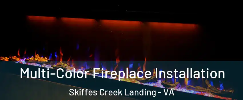 Multi-Color Fireplace Installation Skiffes Creek Landing - VA