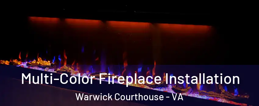 Multi-Color Fireplace Installation Warwick Courthouse - VA
