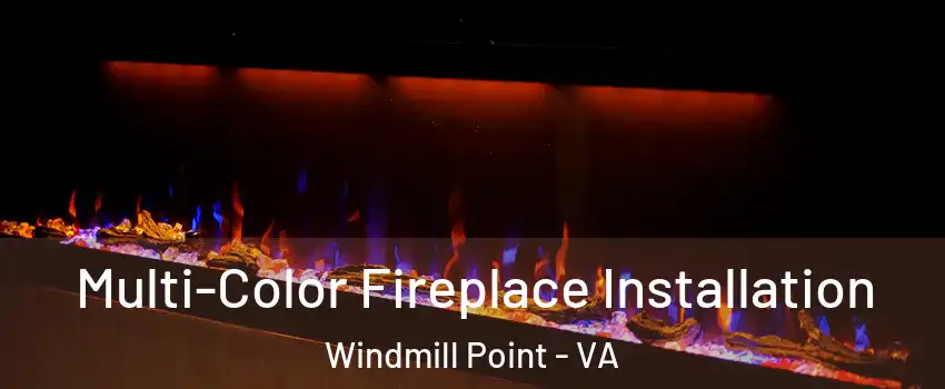 Multi-Color Fireplace Installation Windmill Point - VA
