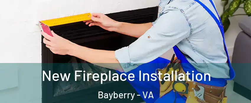 New Fireplace Installation Bayberry - VA