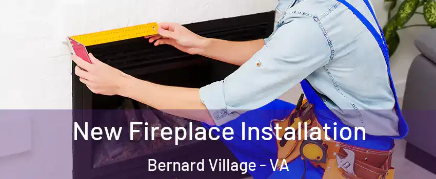 New Fireplace Installation Bernard Village - VA