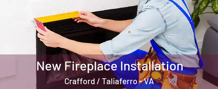 New Fireplace Installation Crafford / Taliaferro - VA