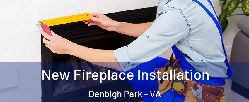 New Fireplace Installation Denbigh Park - VA