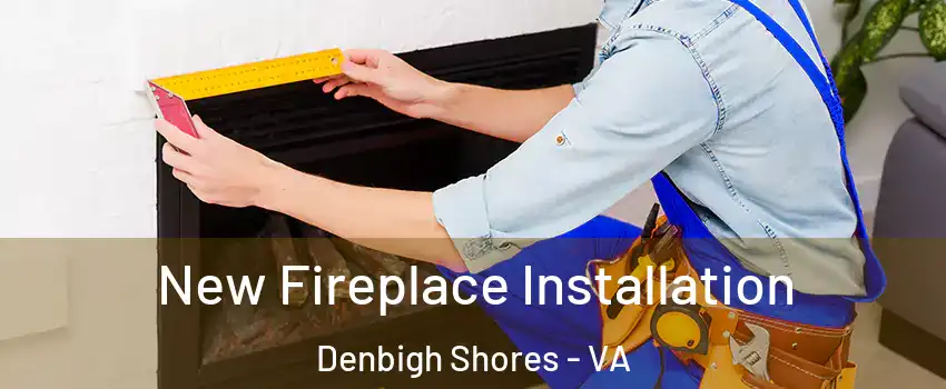 New Fireplace Installation Denbigh Shores - VA