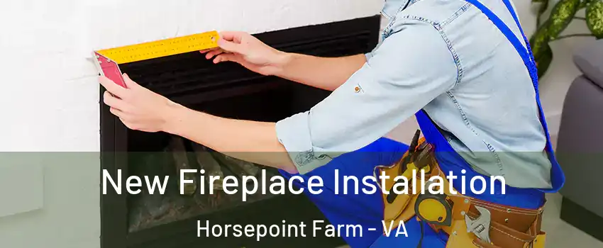 New Fireplace Installation Horsepoint Farm - VA