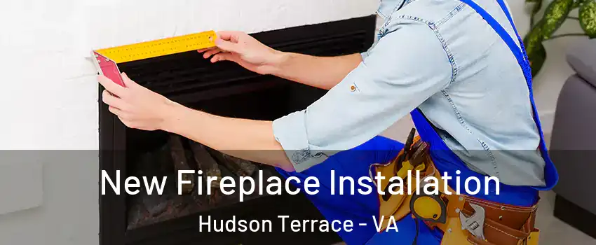 New Fireplace Installation Hudson Terrace - VA
