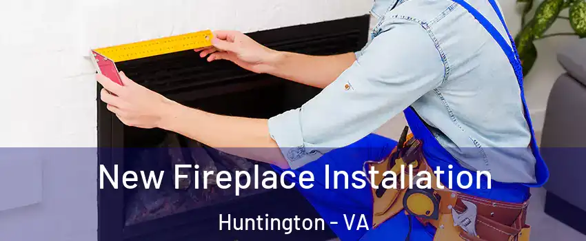 New Fireplace Installation Huntington - VA