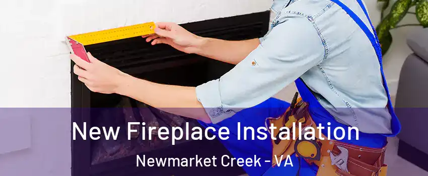 New Fireplace Installation Newmarket Creek - VA