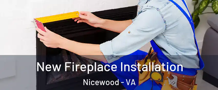 New Fireplace Installation Nicewood - VA