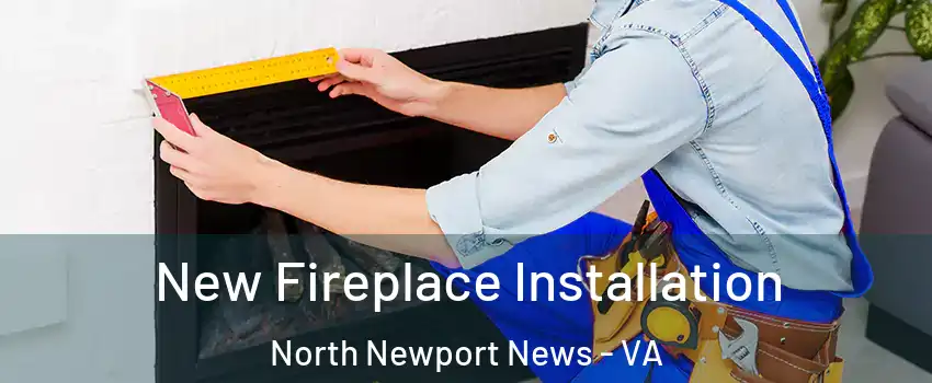New Fireplace Installation North Newport News - VA