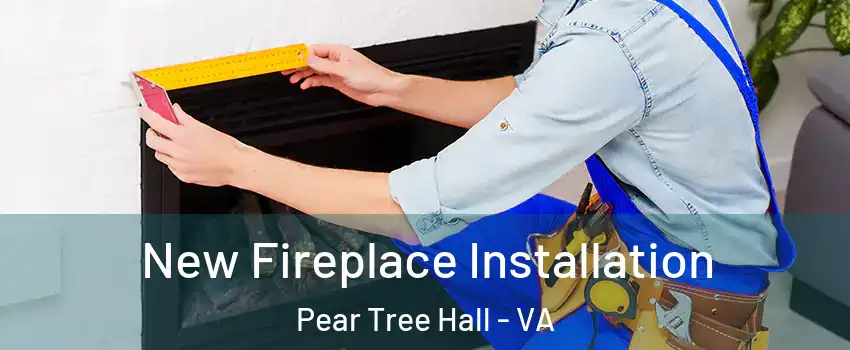 New Fireplace Installation Pear Tree Hall - VA