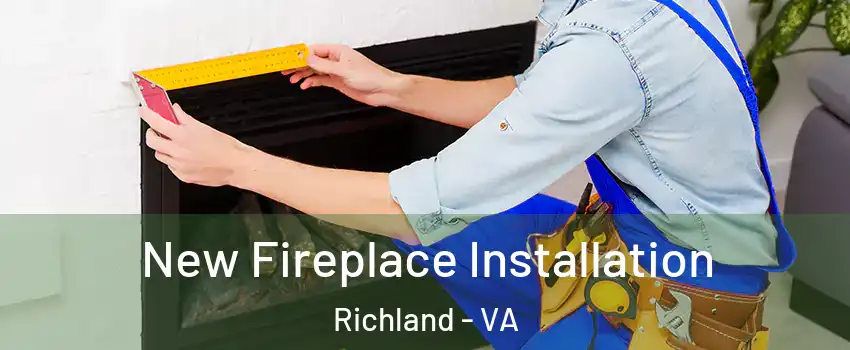 New Fireplace Installation Richland - VA