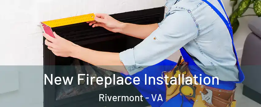 New Fireplace Installation Rivermont - VA