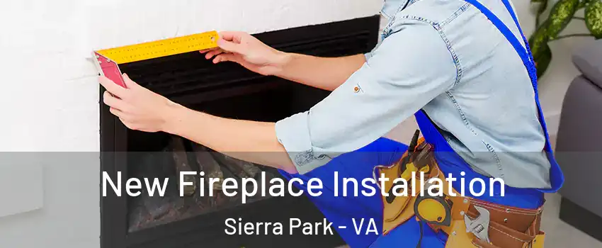 New Fireplace Installation Sierra Park - VA