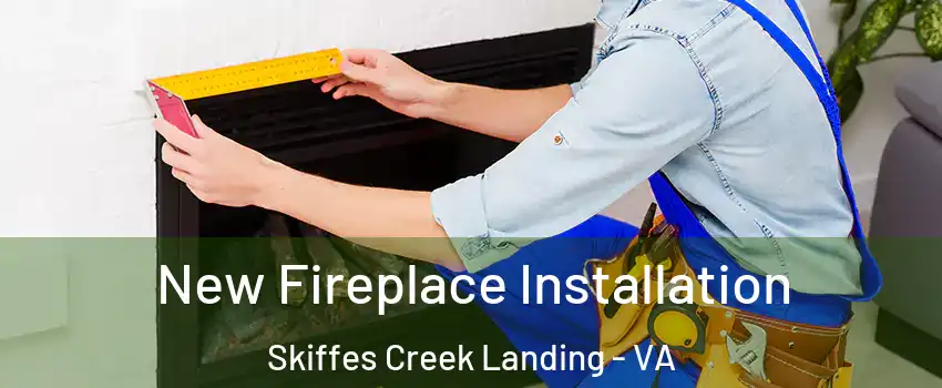 New Fireplace Installation Skiffes Creek Landing - VA