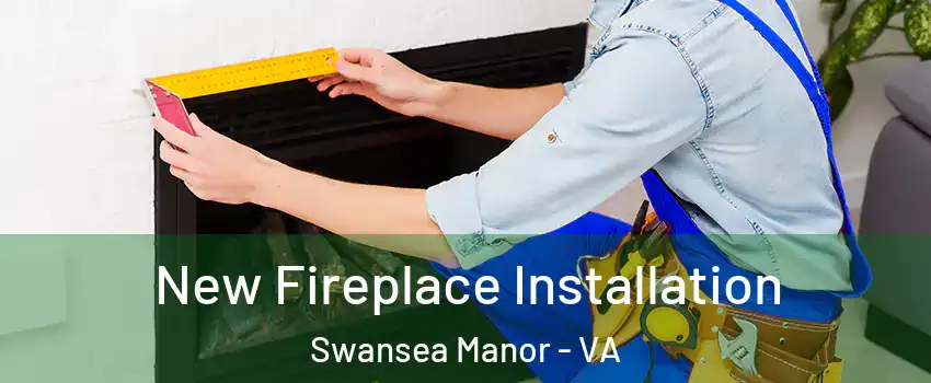 New Fireplace Installation Swansea Manor - VA