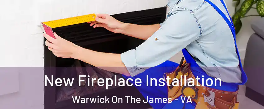 New Fireplace Installation Warwick On The James - VA