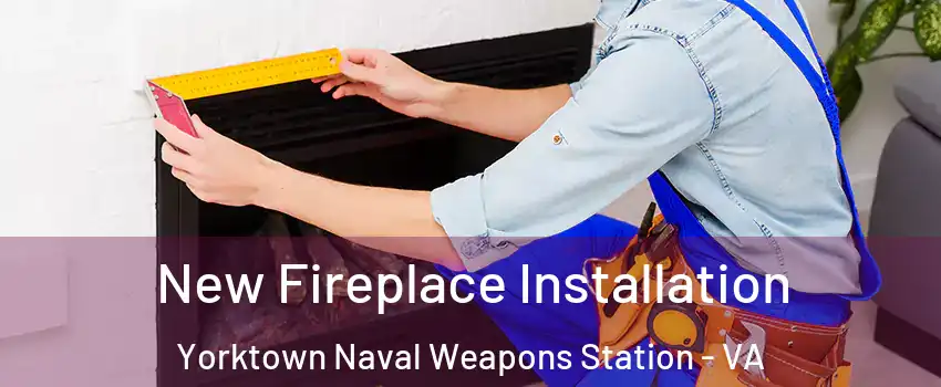 New Fireplace Installation Yorktown Naval Weapons Station - VA