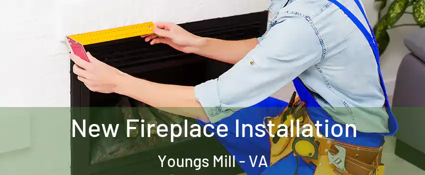 New Fireplace Installation Youngs Mill - VA