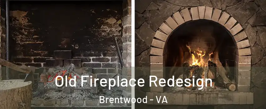Old Fireplace Redesign Brentwood - VA